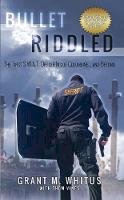 Grant Whitus - Bullet Riddled: The First S.W.A.T. Officer Inside Columbine and Beyond - 9781943276028 - V9781943276028
