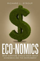 Richard L. Stroup - Economics: What Everyone Should Know About Economics and the Environment - 9781944424008 - V9781944424008