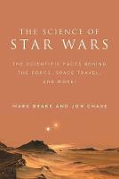 Mark Brake - The Science of Star Wars: The Scientific Facts Behind the Force, Space Travel, and More! - 9781944686284 - V9781944686284