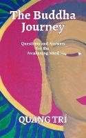 Quang Trí - The Buddha Journey: Questions and Answers for the Awakening Mind - 9781944781705 - V9781944781705