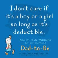 Gene Perret - I Don´t Care if it´s a Boy or a Girl so Long as it´s Deductible: And 174 Other Zany Remarks for the Oblivious Dad-to-Be - 9781944822880 - V9781944822880