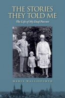 Maria Wallisfurth - Stories They Told Me – The Life of My Deaf Parents - 9781944838027 - V9781944838027