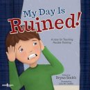 Bryan Smith - My Day is Ruined!: A Story for Teaching Flexible Thinking - 9781944882044 - V9781944882044