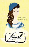 Rebecca Bischoff - The French Impressionist - 9781944995027 - V9781944995027