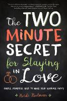 Heidi Poelman - The-Two Minute Secret for Staying in Love: Simple, Powerful Ways to Make Your Marriage Last - 9781945547058 - V9781945547058