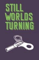 Emma Warnock (Ed.) - STILL WORLDS TURNING: AN ANTHOLOGY OF CONTEMPORARY FICTION FROM NEW AND ESTABLISHED AUTHORS: 2019 - 9781999882259 - 9781999882259