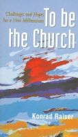 Konrad Raiser - To be the Church: Challenges and Hopes for a New Millennium (Risk Books) - 9782825412114 - KI20001828