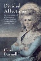 Carol Burnell - Divided Affections The Extraordinary Life of Maria Cosway: Celebrity Artist and Thomas Jefferson's Impossible Love - 9782839901536 - V9782839901536