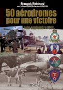 Francois Robinard - 50 Aerodromes Pour Une Victoire - 9782840483274 - V9782840483274