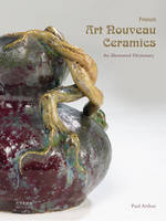 Paul Arthur - French Art Nouveau Ceramics: An Illustrated Dictionary - 9782915542653 - V9782915542653