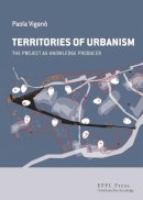 Paola Viganò - The Territories of Urbanism: The project as knowledge producer - 9782940222896 - V9782940222896
