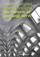 Roberto Gargiani - The Rhetoric of Pier Luigi Nervi: Forms in reinforced concrete and ferro-cement - 9782940222957 - V9782940222957