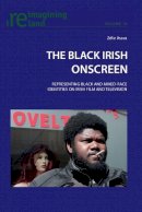 Zelie Asava - The Black Irish Onscreen: Representing Black and Mixed-Race Identities on Irish Film and Television - 9783034308397 - V9783034308397