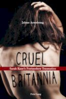 Armstrong, Jolene - Cruel Britannia: Sarah Kane's Postmodern Traumatics - 9783034315654 - V9783034315654