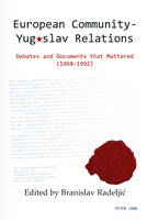  - European Community - Yugoslav Relations: Debates and Documents that Mattered (1968-1992) - 9783034318907 - V9783034318907