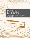 Astrid Zimmermann - Planning Landscape: Dimensions, Elements, Typologies - 9783034607612 - V9783034607612