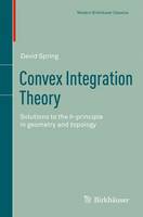 David Spring - Convex Integration Theory: Solutions to the h-principle in geometry and topology - 9783034800594 - V9783034800594