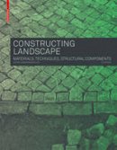 Astrid Zimmerman - Constructing Landscape: Materials, Techniques, Structural Components - 9783035604672 - V9783035604672
