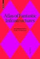 Mihye An - Atlas of Fantastic Infrastructures: An Intimate Look at Media Architecture - 9783035606287 - V9783035606287