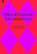 Mihye An - Atlas of Fantastic Infrastructures: An Intimate Look at Media Architecture - 9783035606287 - V9783035606287