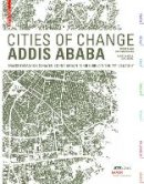Angelil  Marc - Cities of Change – Addis Ababa: Transformation Strategies for Urban Territories in the 21st Century - 9783035608045 - V9783035608045