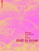 Barbara Imhof - Built to Grow - Blending architecture and biology (Edition Angewandte) - 9783035609202 - V9783035609202
