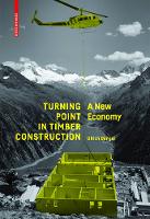 Dangel, Ulrich - Turning Point in Timber Construction: A New Economy - 9783035610253 - V9783035610253