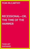 Tom McCarthy - Recessional - Or, the Time of the Hammer - 9783037345894 - V9783037345894