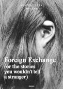 Deliss, Clementine, Mutumba, Yvette, Museum, Weltkulturen - Foreign Exchange: (Or the Stories You Wouldn't Tell a Stranger) - 9783037346686 - V9783037346686