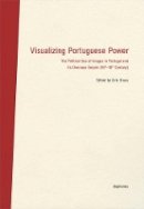 Urte Krass - Visualizing Portuguese Power – The Political Use of Images in Portugal and its Overseas Empire (16th18th Century) - 9783037347423 - V9783037347423