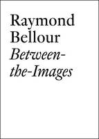 Raymond Bellour - Raymond Bellour: Between-the-Images - 9783037641446 - V9783037641446