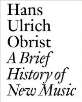 Hans-Ulrich Obrist - Hans Ulrich Obrist: A Brief History of New Music - 9783037641903 - V9783037641903