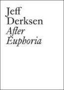 Jeff Derksen - Jeff Derksen: After Euphoria - 9783037641972 - V9783037641972
