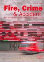 Chris Van Uffelen - Fire, Crime & Accident: Fire Departments, Police Stations, Rescue Services - 9783037681251 - V9783037681251