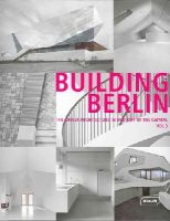 Edited By - Building Berlin, Vol. 3: The Latest Architecture in and out of the Capital - 9783037681602 - V9783037681602