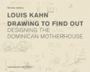 Michael Merrill (Ed.) - Louis Kahn: Drawing to Find Out: Designing the Dominican Motherhouse - 9783037782217 - V9783037782217