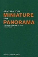 Gunther Vogt - Miniature and Panorama: Vogt Landscape Architects, Projects 200-2010 - 9783037782330 - V9783037782330
