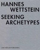 Haemmerli, Thomas; Kung, Max - Hannes Wettstein - Seeking Archetypes - 9783037782651 - V9783037782651