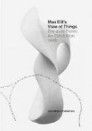 Claude Lichtenstein - Max Bill's View of Things: Die Gute Form: An Exhibition 1949 - 9783037783726 - V9783037783726