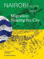 Shadi Rahbaran - Nairobi: Migration Shaping the City - 9783037783757 - V9783037783757