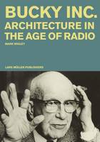 Mark Wigley - Bucky Inc: Architecture in the Age of Radio - 9783037784280 - V9783037784280