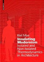 Kiel Moe - Insulating Modernism: Isolated and Non-isolated Thermodynamics in Architecture - 9783038215394 - V9783038215394