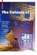 Erik Mattie (Ed.) - The Colours of ...: Frank O. Gehry, Jean Nouvel, Wang Shu and other architects - 9783038215868 - V9783038215868