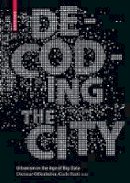 Dietmar Offenhuber - Decoding the City: Urbanism in the Age of Big Data - 9783038215974 - V9783038215974