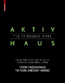 Manfred Hegger - Aktivhaus - the Reference Work: From Passivhaus to Energy-plus House - 9783038216438 - V9783038216438