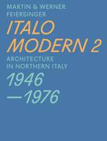 Martin Feiersinger - Italomodern 2 - Architecture in Northern Italy 1946-1976 - 9783038600299 - V9783038600299