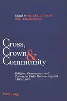  - Cross, Crown & Community: Religion, Government and Culture in Early Modern England 1400-1800 - 9783039100163 - V9783039100163