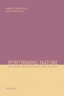  - Performing Nature: Explorations in Ecology and the Arts - 9783039105571 - V9783039105571