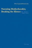  - Narrating Motherhood(s), Breaking the Silence: Other Mothers, Other Voices - 9783039107896 - V9783039107896