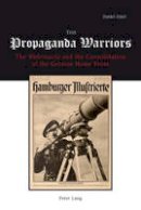 Daniel Uziel - The Propaganda Warriors: The Wehrmacht and the Consolidation of the German Home Front - 9783039115327 - V9783039115327